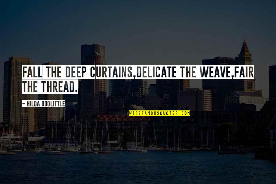 Petryk Md Quotes By Hilda Doolittle: Fall the deep curtains,delicate the weave,fair the thread. Petryk Md Quotes By Hilda Doolittle: Fall the deep curtains,delicate the weave,fair the thread.