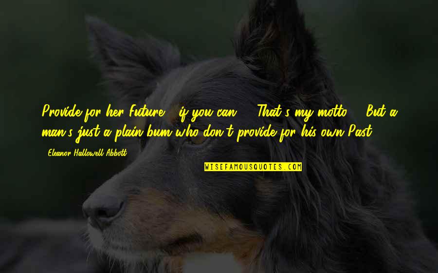 Pets And Happiness Quotes By Eleanor Hallowell Abbott: Provide for her Future - if you can!
