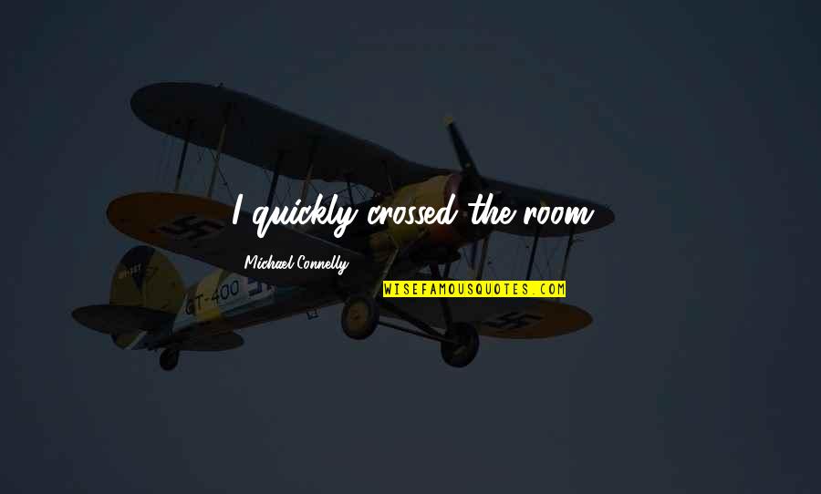 Pets And Happiness Quotes By Michael Connelly: I quickly crossed the room