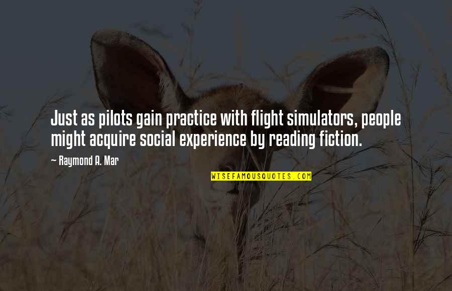 Pets And Happiness Quotes By Raymond A. Mar: Just as pilots gain practice with flight simulators,