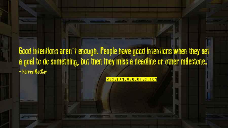 Pets And Humans Quotes By Harvey MacKay: Good intentions aren't enough. People have good intentions