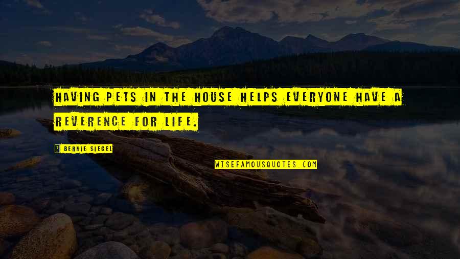 Pets Are For Life Quotes By Bernie Siegel: Having pets in the house helps everyone have