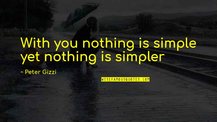Pets Heaven Quotes By Peter Gizzi: With you nothing is simple yet nothing is