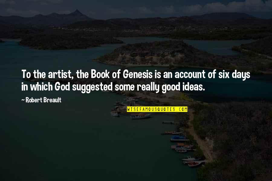 Pets Snowball Quotes By Robert Breault: To the artist, the Book of Genesis is