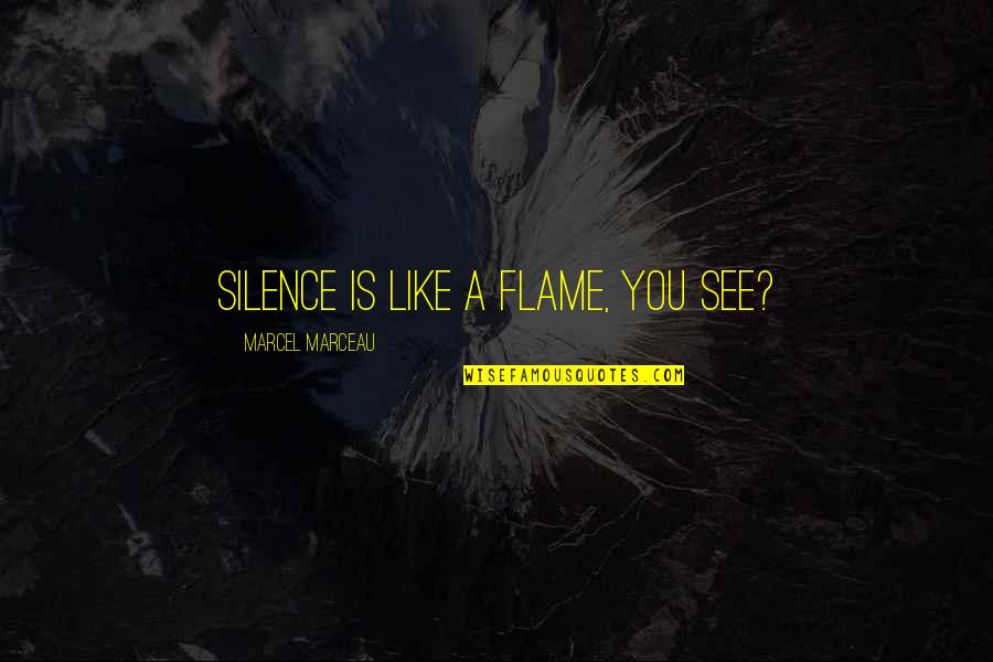 Pets Sympathy Quotes By Marcel Marceau: Silence is like a flame, you see? Pets Sympathy Quotes By Marcel Marceau: Silence is like a flame, you see?