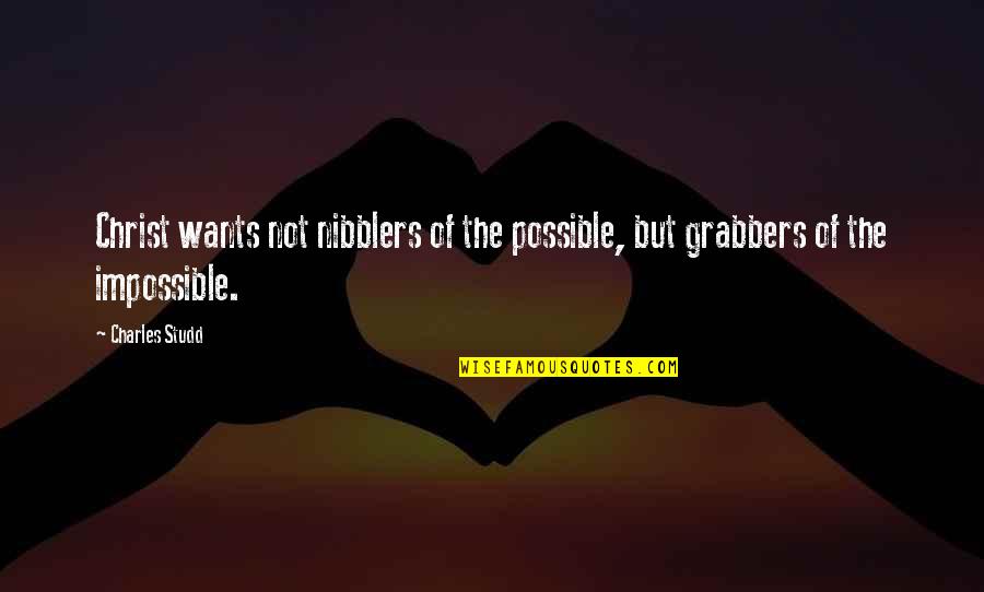 Petschauer Quotes By Charles Studd: Christ wants not nibblers of the possible, but