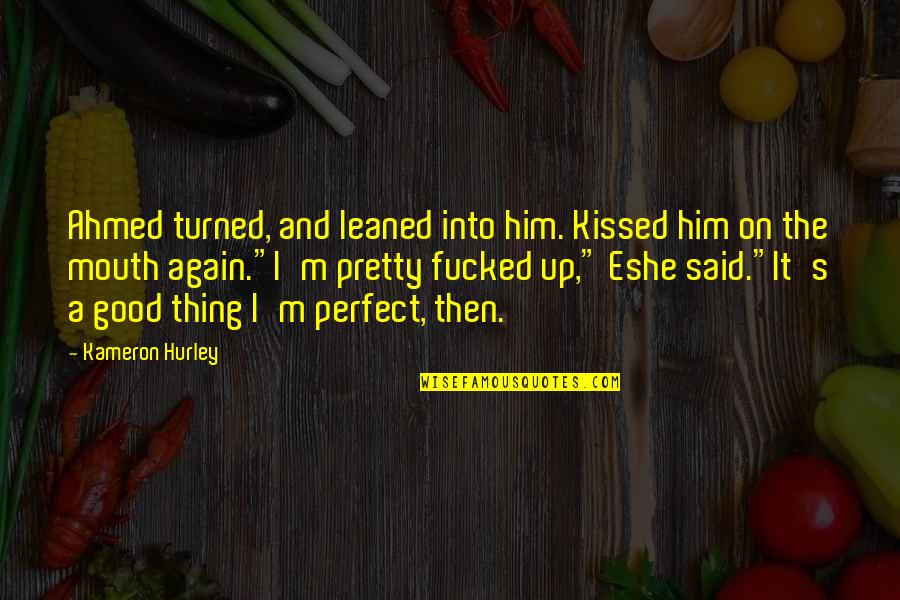 Petschauer Quotes By Kameron Hurley: Ahmed turned, and leaned into him. Kissed him
