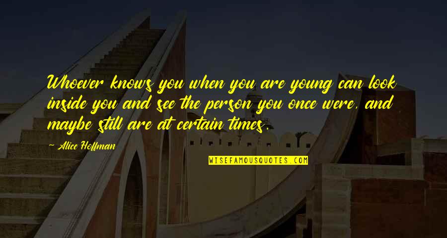 Petschenegen Quotes By Alice Hoffman: Whoever knows you when you are young can
