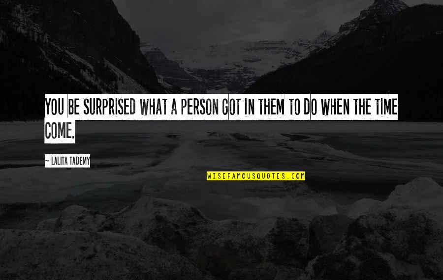 Petschnig Show Quotes By Lalita Tademy: You be surprised what a person got in