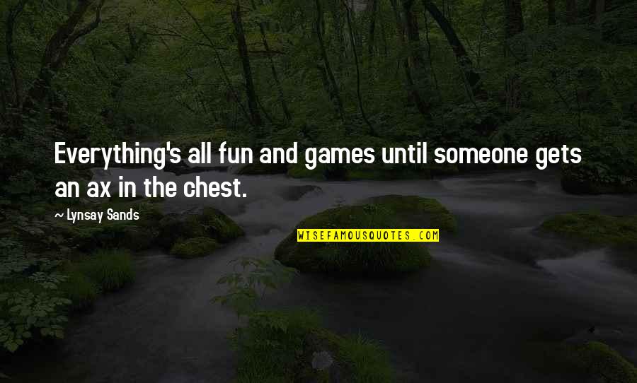 Petschnig Show Quotes By Lynsay Sands: Everything's all fun and games until someone gets