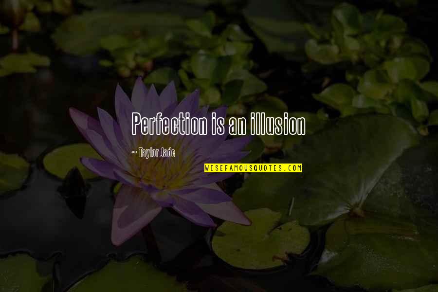 Petschnighof Quotes By Taylor Jade: Perfection is an illusion