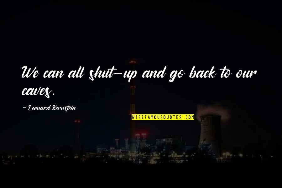 Petskope Quotes By Leonard Bernstein: We can all shut-up and go back to Petskope Quotes By Leonard Bernstein: We can all shut-up and go back to