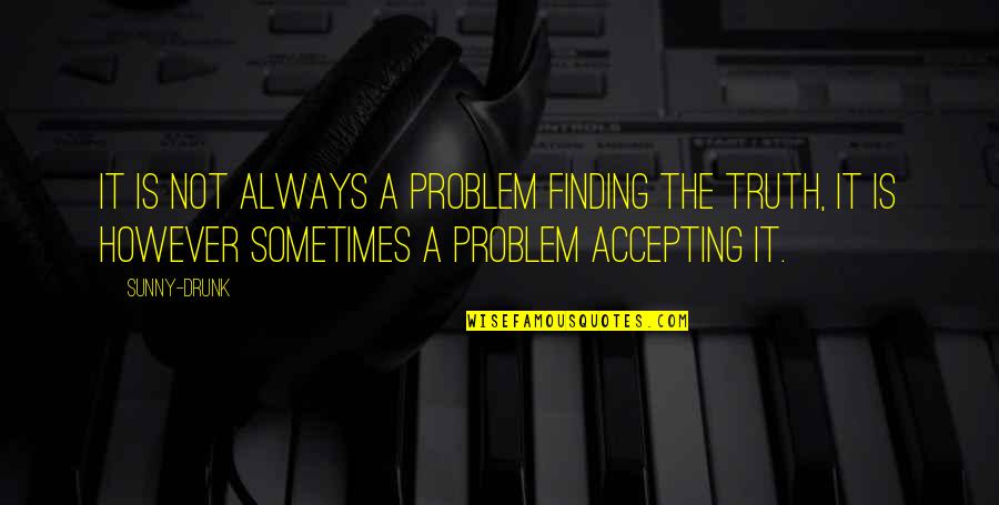 Petskull Quotes By Sunny-Drunk: It is not always a problem finding the Petskull Quotes By Sunny-Drunk: It is not always a problem finding the