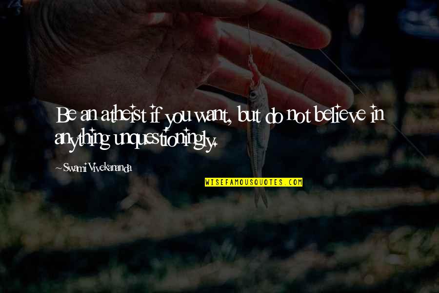 Petskull Quotes By Swami Vivekananda: Be an atheist if you want, but do Petskull Quotes By Swami Vivekananda: Be an atheist if you want, but do