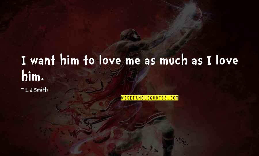 Petsource Quotes By L.J.Smith: I want him to love me as much Petsource Quotes By L.J.Smith: I want him to love me as much
