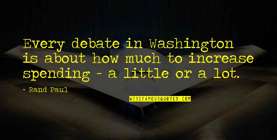 Petsource Quotes By Rand Paul: Every debate in Washington is about how much