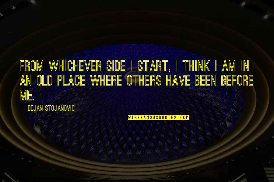 Petta Quotes By Dejan Stojanovic: From whichever side I start, I think I