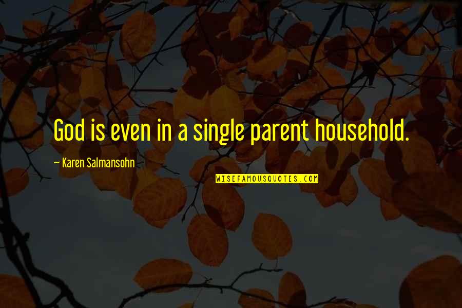 Pettable Purrer Quotes By Karen Salmansohn: God is even in a single parent household. Pettable Purrer Quotes By Karen Salmansohn: God is even in a single parent household.