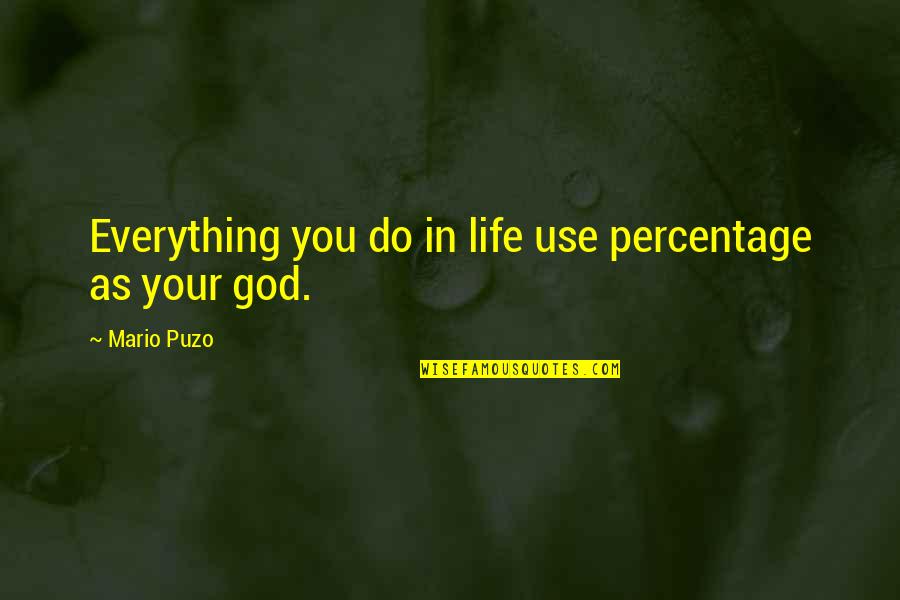 Pettable Purrer Quotes By Mario Puzo: Everything you do in life use percentage as