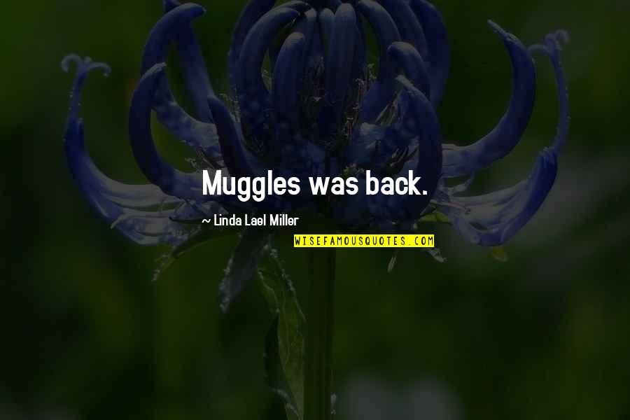 Pettas Nikos Quotes By Linda Lael Miller: Muggles was back. Pettas Nikos Quotes By Linda Lael Miller: Muggles was back.