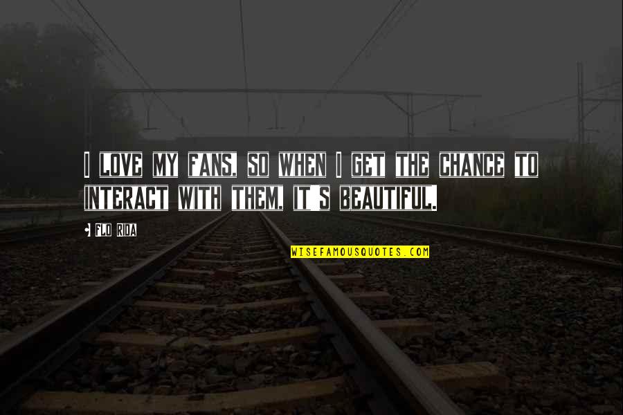 Pettastics Quotes By Flo Rida: I love my fans, so when I get
