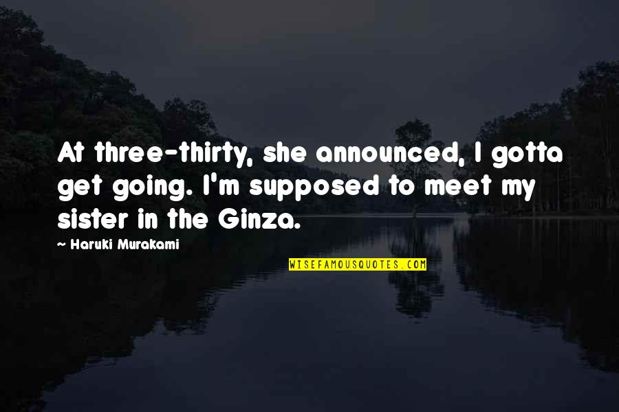 Pettastics Quotes By Haruki Murakami: At three-thirty, she announced, I gotta get going.