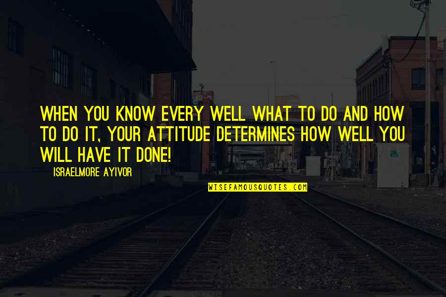 Pettastics Quotes By Israelmore Ayivor: When you know every well what to do
