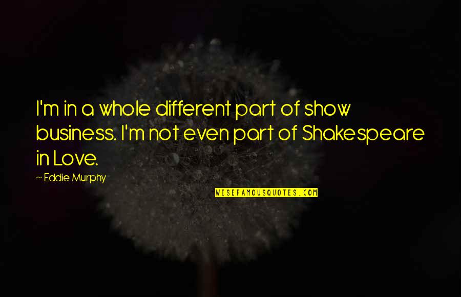 Pettee Investments Quotes By Eddie Murphy: I'm in a whole different part of show Pettee Investments Quotes By Eddie Murphy: I'm in a whole different part of show
