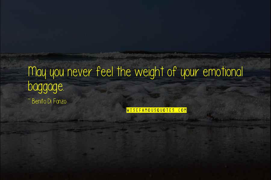 Petter Solber Quotes By Benito Di Fonzo: May you never feel the weight of your Petter Solber Quotes By Benito Di Fonzo: May you never feel the weight of your