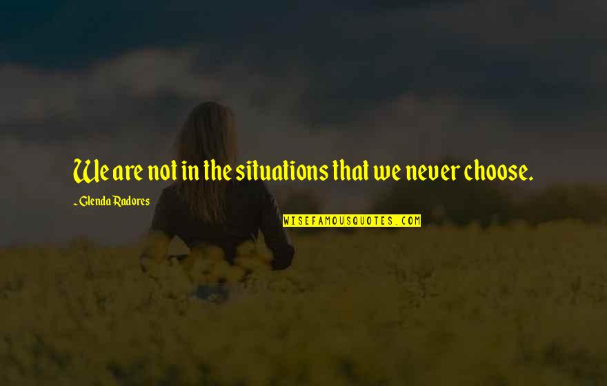 Petter Solber Quotes By Glenda Radores: We are not in the situations that we Petter Solber Quotes By Glenda Radores: We are not in the situations that we