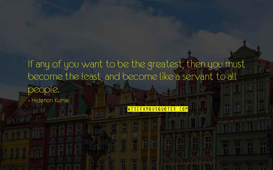 Petterson Silva Quotes By Hidenori Kumai: If any of you want to be the Petterson Silva Quotes By Hidenori Kumai: If any of you want to be the