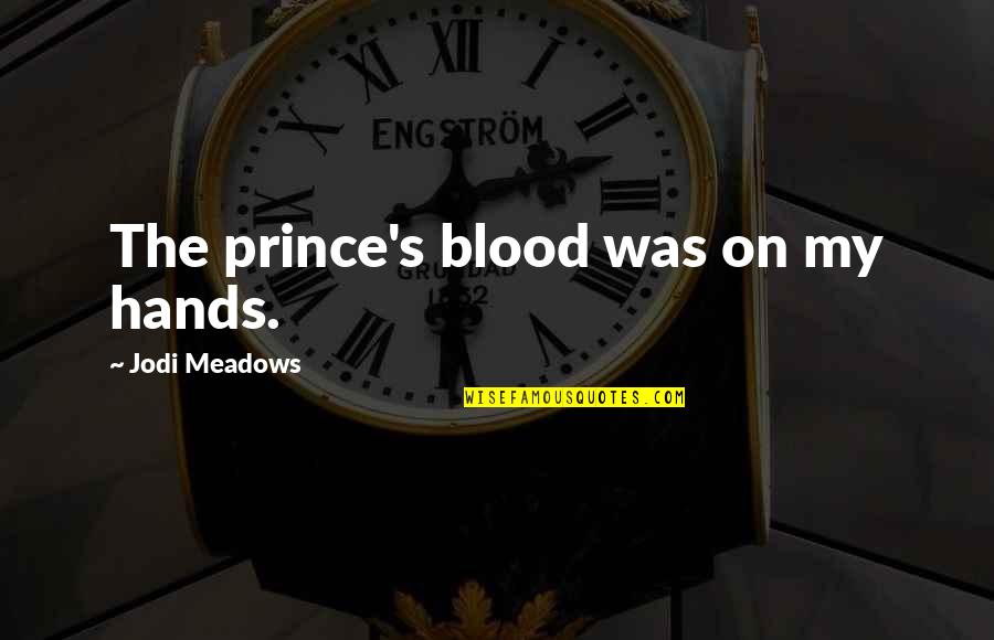 Petteruti Method Quotes By Jodi Meadows: The prince's blood was on my hands.