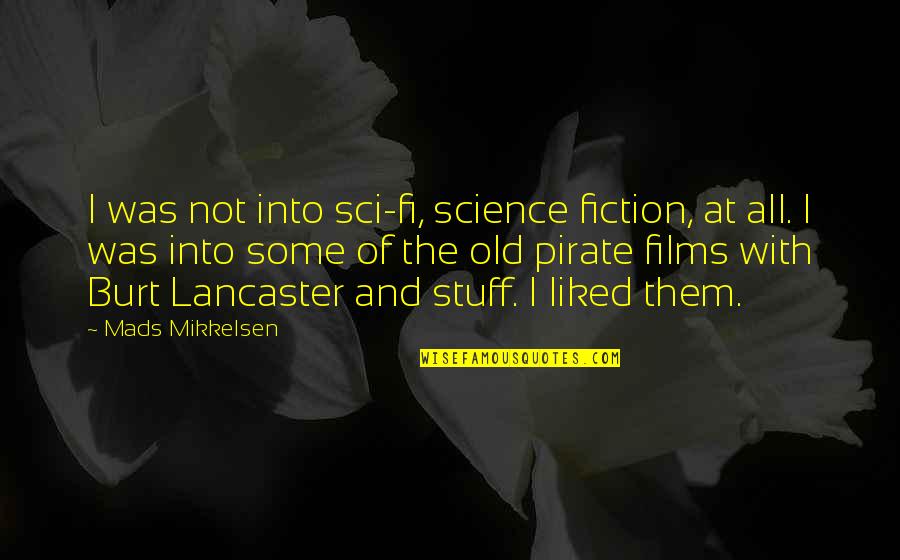 Petteruti Stephen Quotes By Mads Mikkelsen: I was not into sci-fi, science fiction, at Petteruti Stephen Quotes By Mads Mikkelsen: I was not into sci-fi, science fiction, at