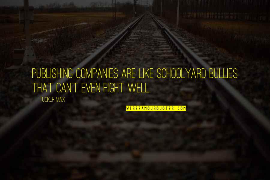 Petteruti Stephen Quotes By Tucker Max: Publishing companies are like schoolyard bullies that can't