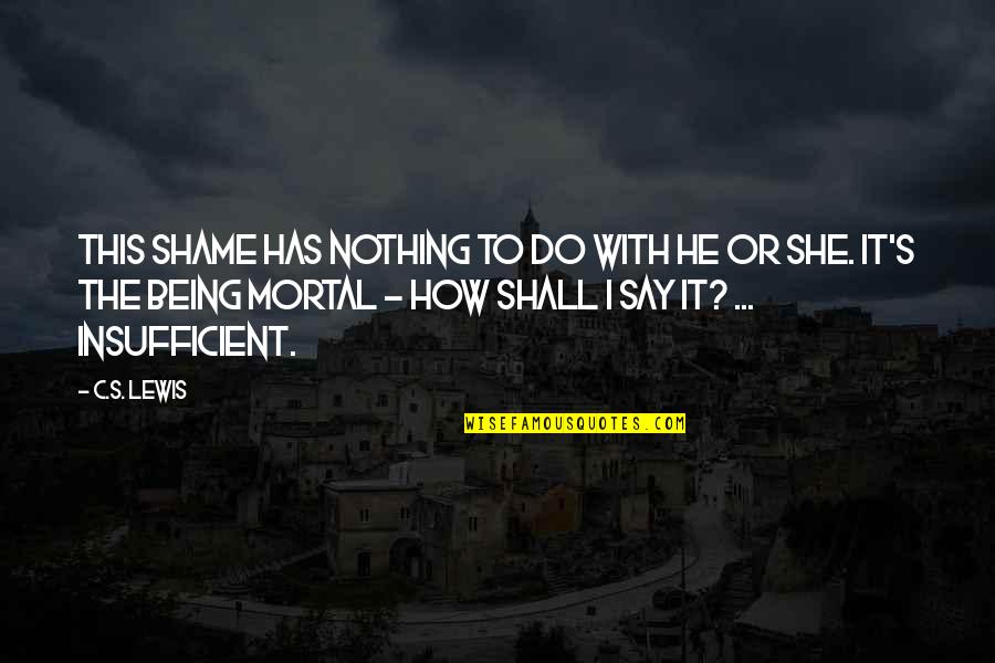 Pettett Obit Quotes By C.S. Lewis: This shame has nothing to do with He