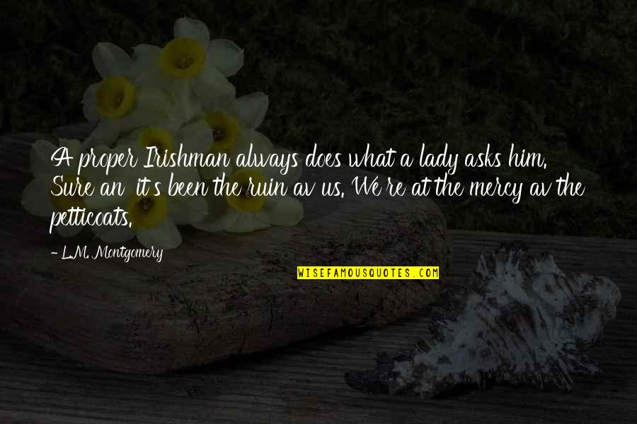 Petticoats Quotes By L.M. Montgomery: A proper Irishman always does what a lady