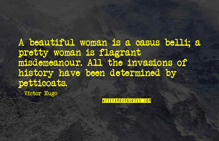 Petticoats Quotes By Victor Hugo: A beautiful woman is a casus belli; a