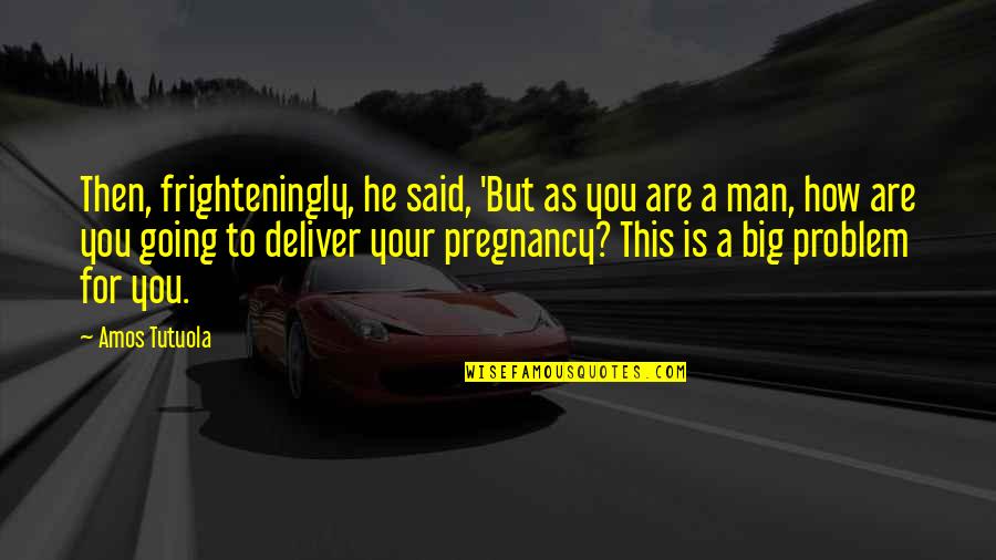 Petticord Construction Quotes By Amos Tutuola: Then, frighteningly, he said, 'But as you are