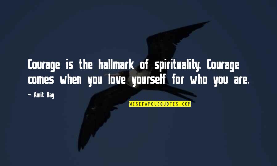 Pettifer Mp Quotes By Amit Ray: Courage is the hallmark of spirituality. Courage comes Pettifer Mp Quotes By Amit Ray: Courage is the hallmark of spirituality. Courage comes