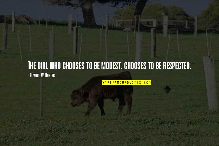 Pettifer Mp Quotes By Howard W. Hunter: The girl who chooses to be modest, chooses Pettifer Mp Quotes By Howard W. Hunter: The girl who chooses to be modest, chooses
