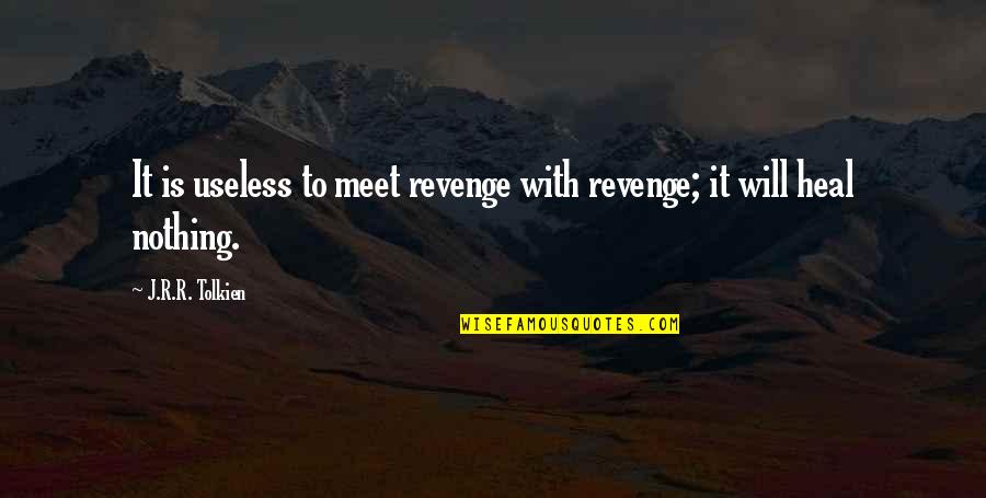 Pettifoggers Quotes By J.R.R. Tolkien: It is useless to meet revenge with revenge; Pettifoggers Quotes By J.R.R. Tolkien: It is useless to meet revenge with revenge;