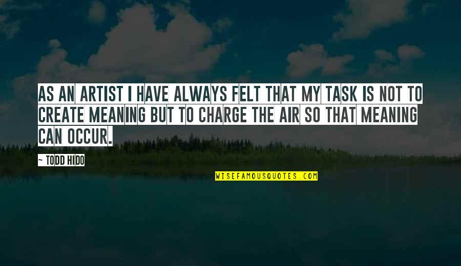 Pettifogging Quotes By Todd Hido: As an artist I have always felt that