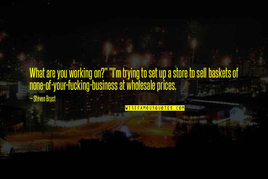 Pettigrews Fish And Wings Quotes By Steven Brust: What are you working on?" "I'm trying to Pettigrews Fish And Wings Quotes By Steven Brust: What are you working on?" "I'm trying to