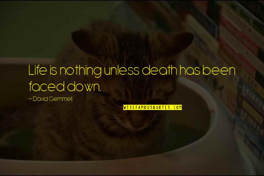 Pettijohn Springs Quotes By David Gemmell: Life is nothing unless death has been faced Pettijohn Springs Quotes By David Gemmell: Life is nothing unless death has been faced