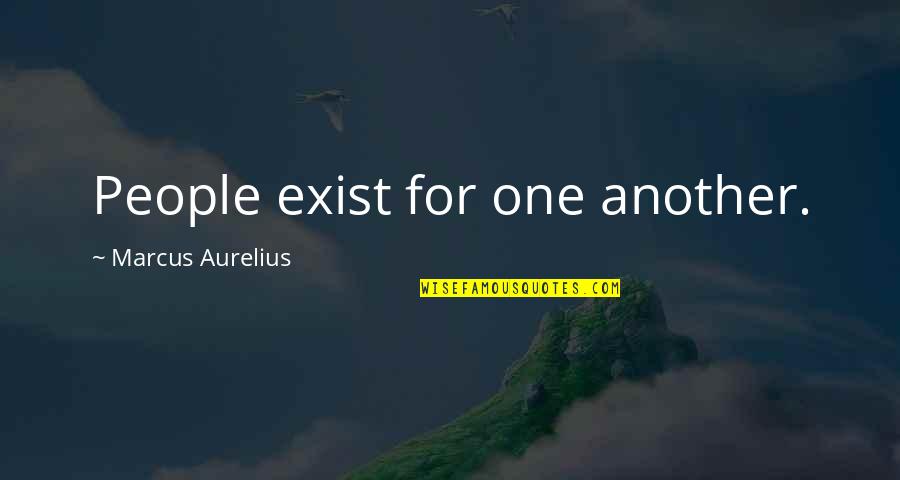 Pettiness At Work Quotes By Marcus Aurelius: People exist for one another. Pettiness At Work Quotes By Marcus Aurelius: People exist for one another.