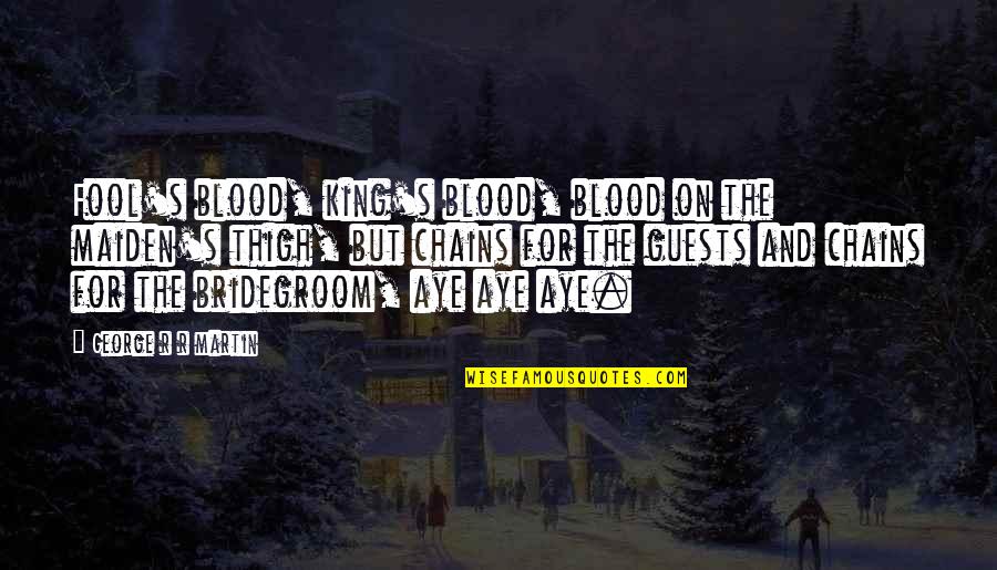 Pettinesses Quotes By George R R Martin: Fool's blood, king's blood, blood on the maiden's