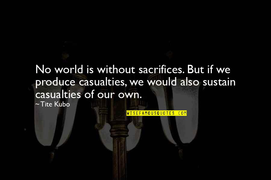 Pettingell Timothy Quotes By Tite Kubo: No world is without sacrifices. But if we Pettingell Timothy Quotes By Tite Kubo: No world is without sacrifices. But if we