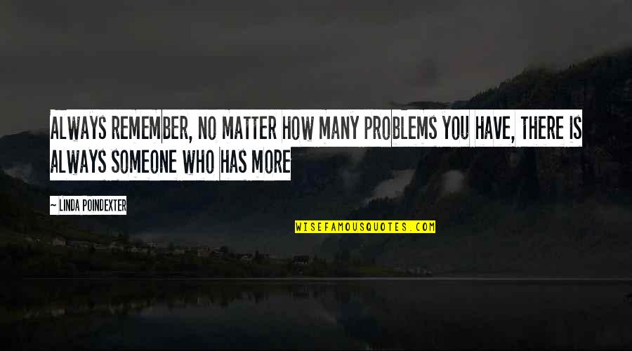 Pettingill Sage Quotes By Linda Poindexter: Always remember, no matter how many problems you Pettingill Sage Quotes By Linda Poindexter: Always remember, no matter how many problems you