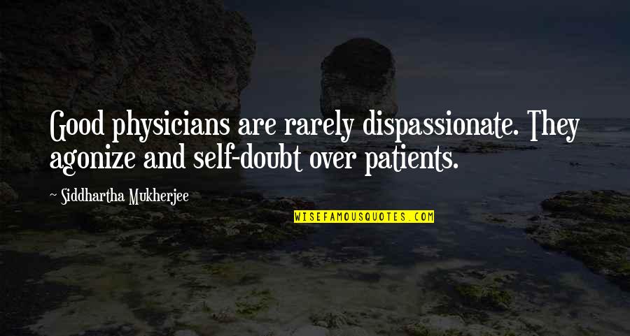Pettis Pools Quotes By Siddhartha Mukherjee: Good physicians are rarely dispassionate. They agonize and Pettis Pools Quotes By Siddhartha Mukherjee: Good physicians are rarely dispassionate. They agonize and