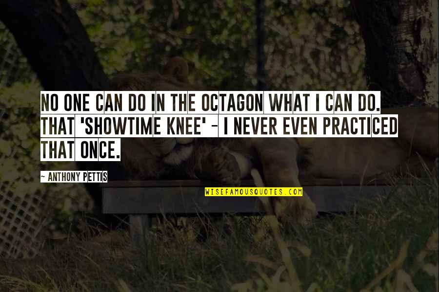 Pettis Quotes By Anthony Pettis: No one can do in the octagon what Pettis Quotes By Anthony Pettis: No one can do in the octagon what